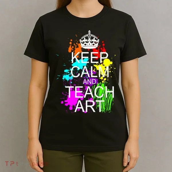 Keep Calm And Teach Art T-Shirt