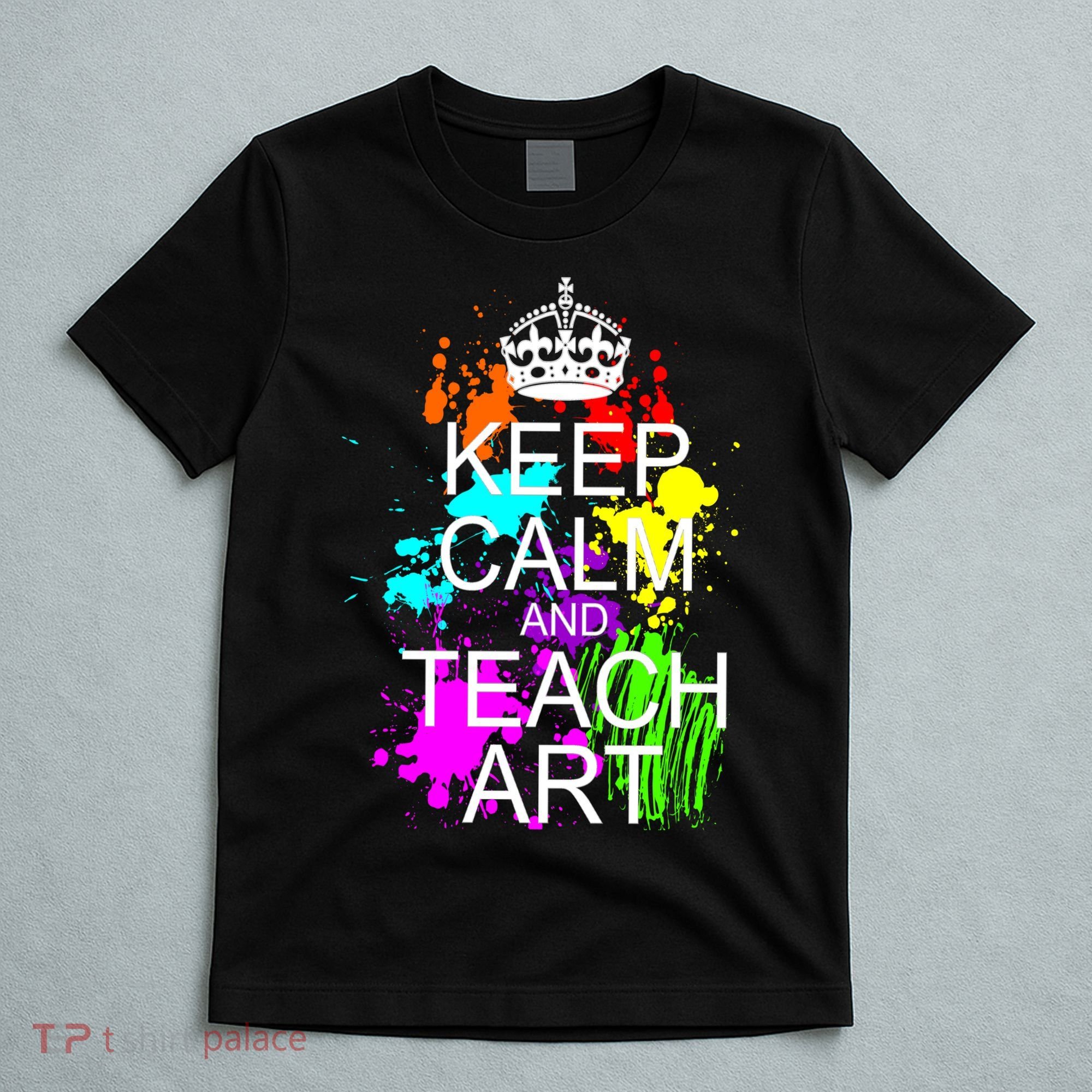 Keep Calm And Teach Art T-Shirt