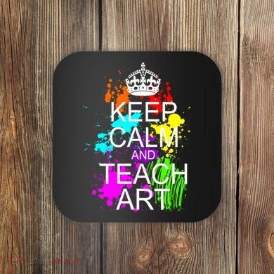 Keep Calm And Teach Art Coaster