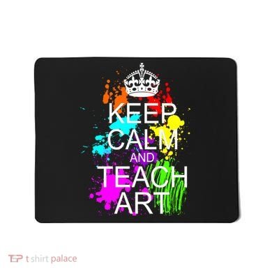Keep Calm And Teach Art Mousepad