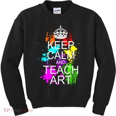 Keep Calm And Teach Art Kids Sweatshirt