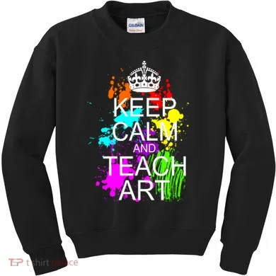 Keep Calm And Teach Art Kids Sweatshirt