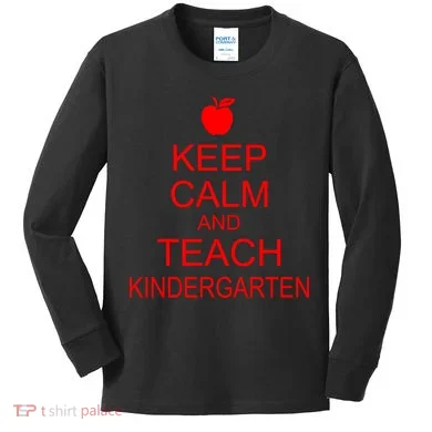 Keep Calm And Teach Kindergarten Kids Long Sleeve Shirt