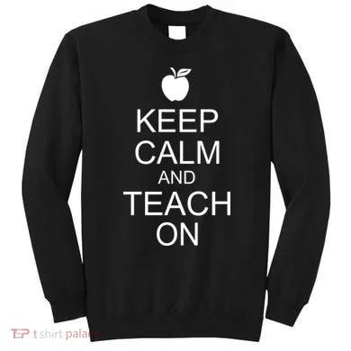 Keep Calm and Teach On Sweatshirt