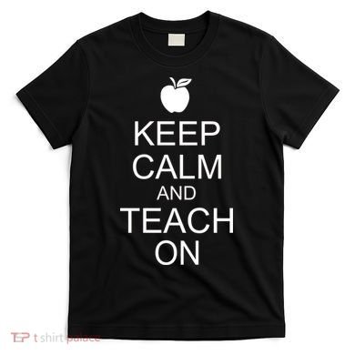 Keep Calm and Teach On T-Shirt