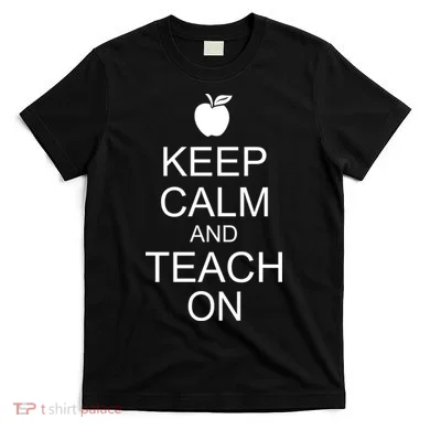 Keep Calm and Teach On T-Shirt