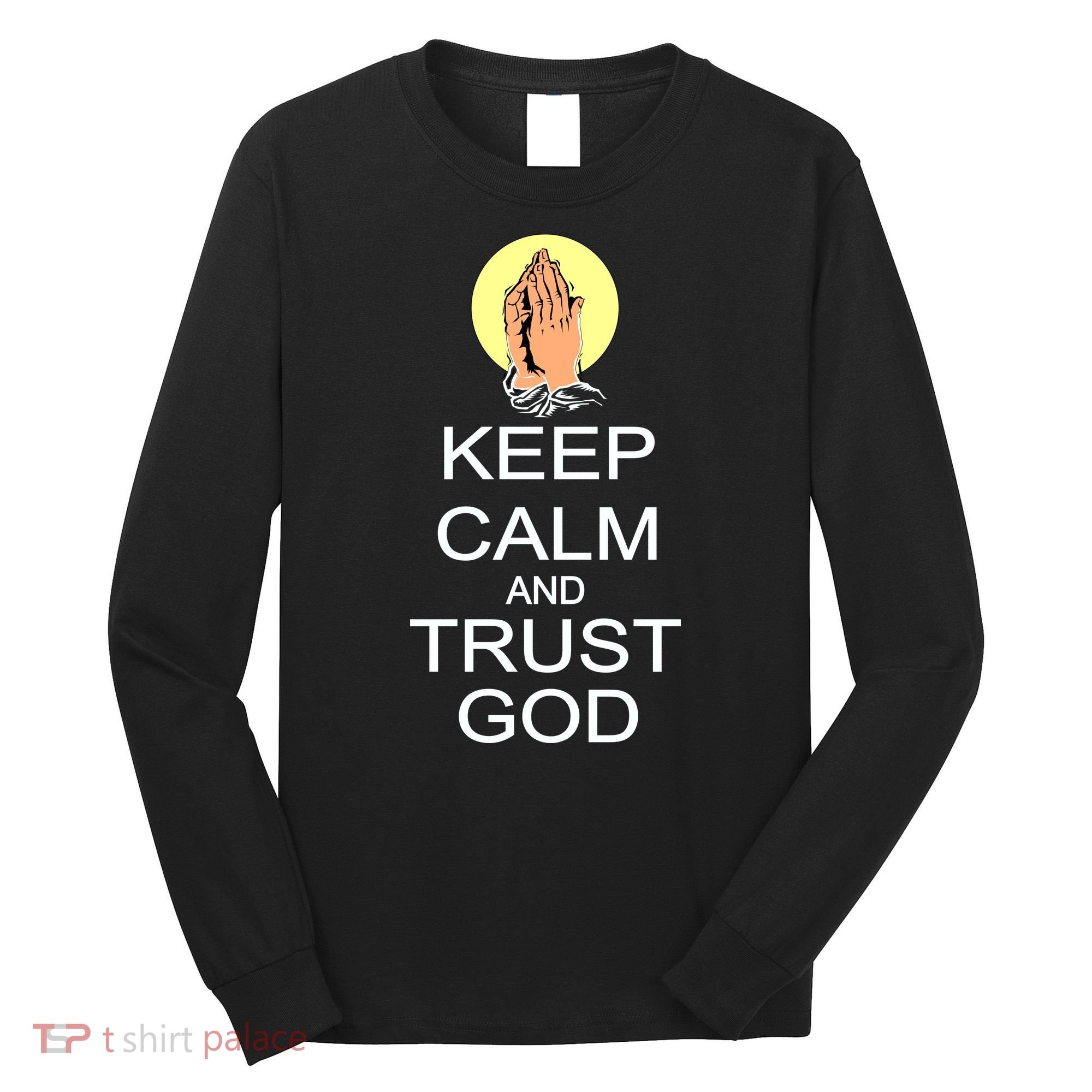 Keep Calm and Trust God Long Sleeve Shirt