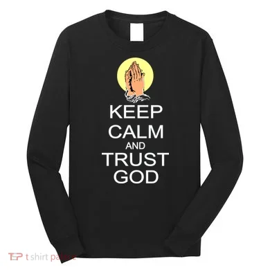 Keep Calm and Trust God Long Sleeve Shirt