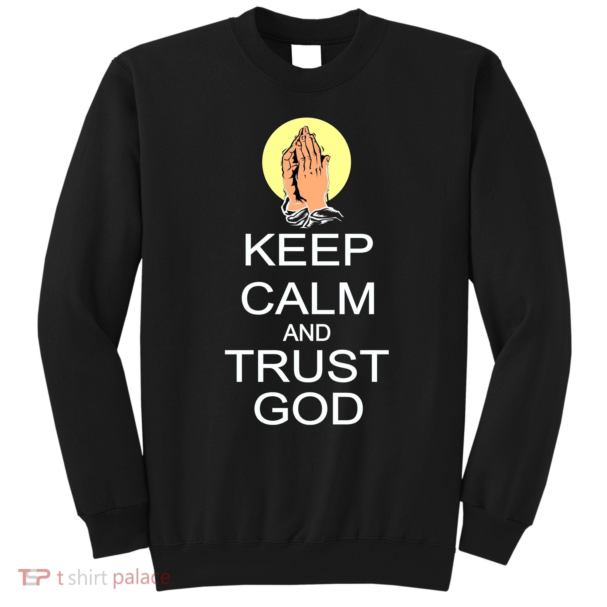 Keep Calm and Trust God Sweatshirt