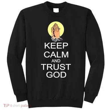 Keep Calm and Trust God Sweatshirt