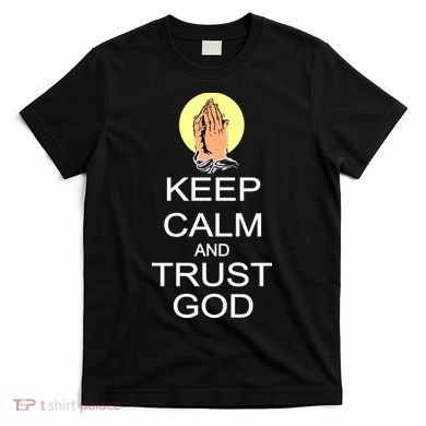 Keep Calm and Trust God T-Shirt