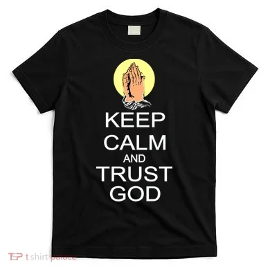 Keep Calm and Trust God T-Shirt