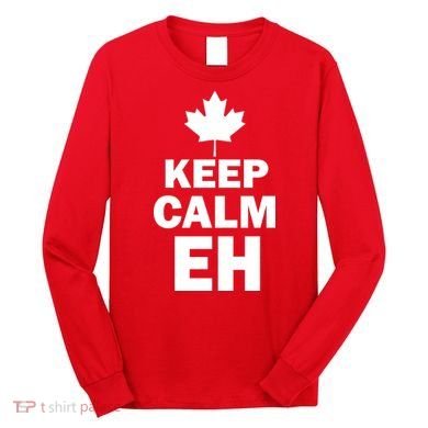 Keep Calm EH Funny Canadian  Long Sleeve Shirt