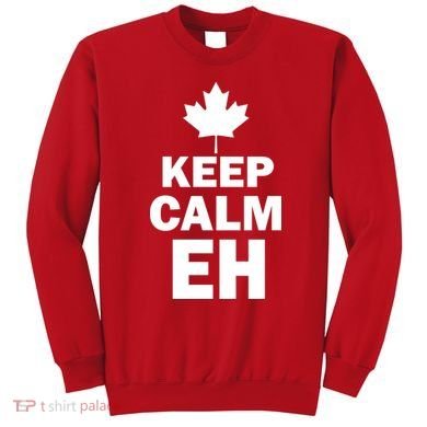 Keep Calm EH Funny Canadian  Sweatshirt