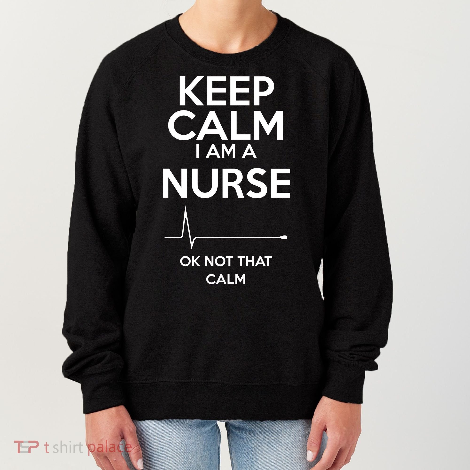 Keep Calm I Am A Nurse Pk Not That Calm Women's Sweatshirt