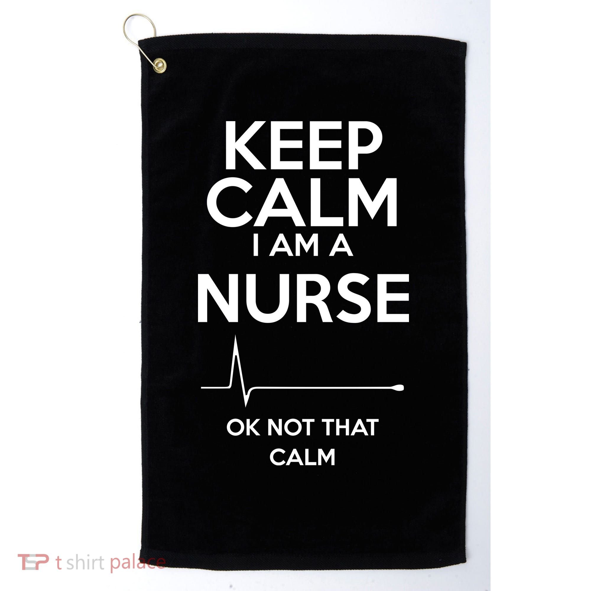 Keep Calm I Am A Nurse Pk Not That Calm Golf Towel
