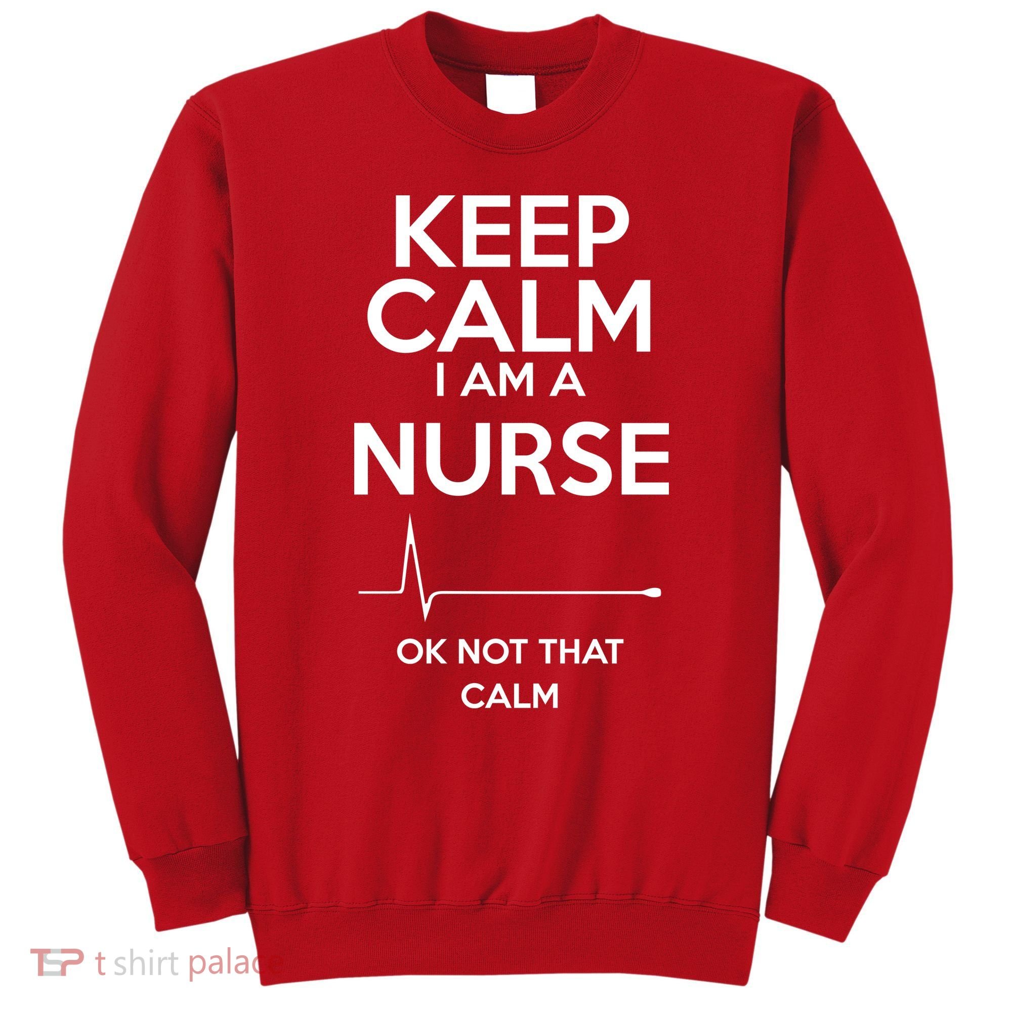 Keep Calm I Am A Nurse Pk Not That Calm Sweatshirt