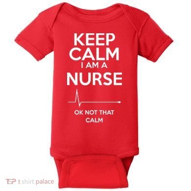 Keep Calm I Am A Nurse Pk Not That Calm Baby Bodysuit
