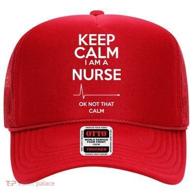 Keep Calm I Am A Nurse Pk Not That Calm Hat