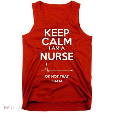 Keep Calm I Am A Nurse Pk Not That Calm Tank Top
