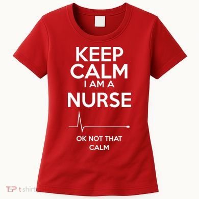 Keep Calm I Am A Nurse Pk Not That Calm Women's T-Shirt