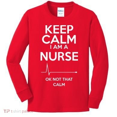 Keep Calm I Am A Nurse Pk Not That Calm Kids Long Sleeve Shirt