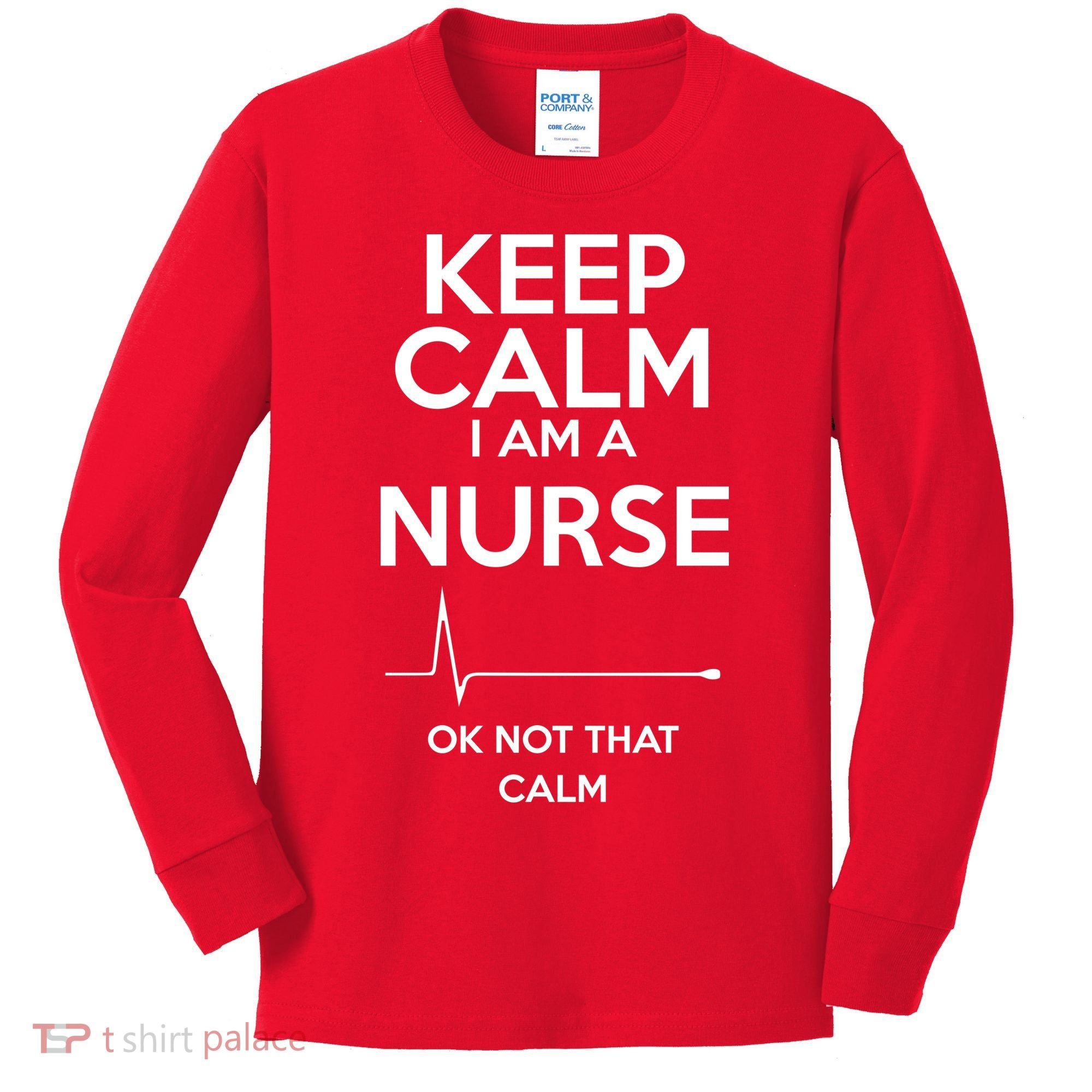 Keep Calm I Am A Nurse Pk Not That Calm Kids Long Sleeve Shirt