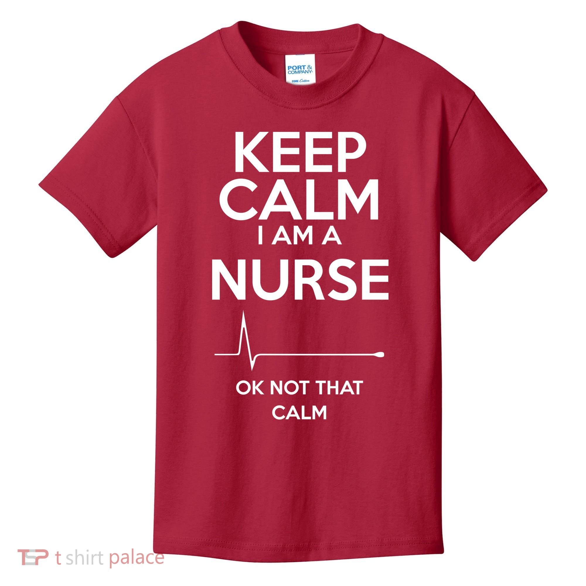 Keep Calm I Am A Nurse Pk Not That Calm Kids T-Shirt