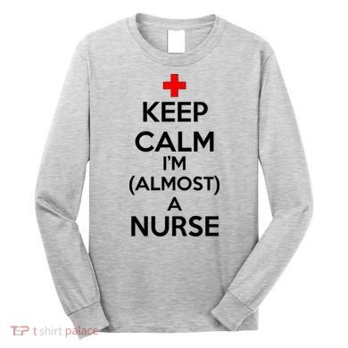 Keep Calm I'm Almost A Nurse Long Sleeve Shirt