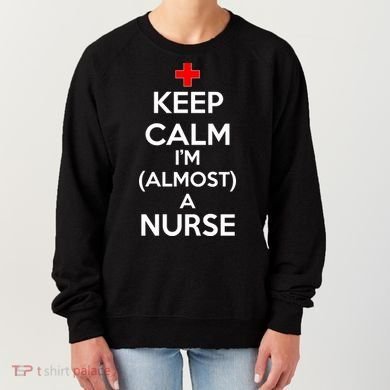 Keep Calm I'm Almost A Nurse Women's Sweatshirt
