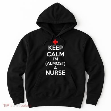 Keep Calm I'm Almost A Nurse Hoodie
