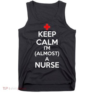 Keep Calm I'm Almost A Nurse Tank Top