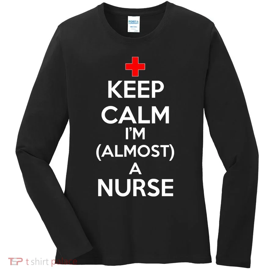 Keep Calm I'm Almost A Nurse Women's Long Sleeve Shirt