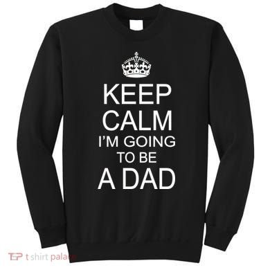 Keep Calm I'm Going to be a Dad Father Sweatshirt