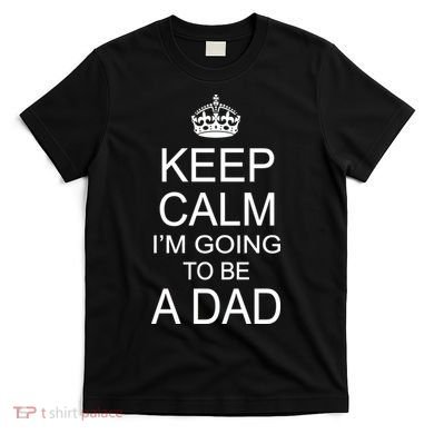 Keep Calm I'm Going to be a Dad Father T-Shirt