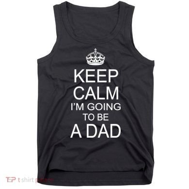 Keep Calm I'm Going to be a Dad Father Tank Top