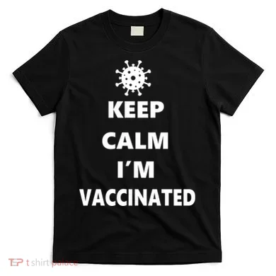 Keep Calm I'm Vaccinated T-Shirt