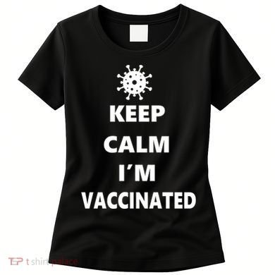 Keep Calm I'm Vaccinated Women's T-Shirt
