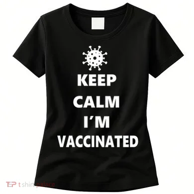 Keep Calm I'm Vaccinated Women's T-Shirt