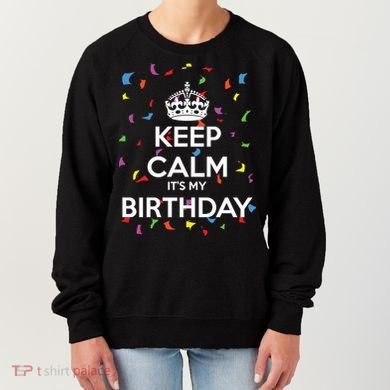 Keep Calm It s My Birthday Women's Sweatshirt