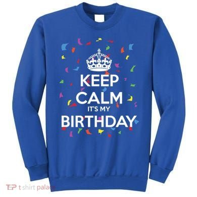 Keep Calm It s My Birthday Sweatshirt