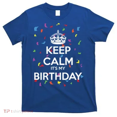 Keep Calm It s My Birthday T-Shirt