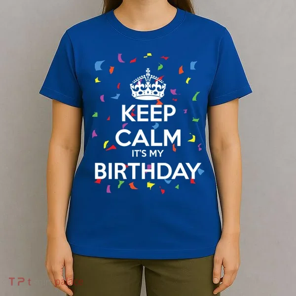 Keep Calm It s My Birthday T-Shirt