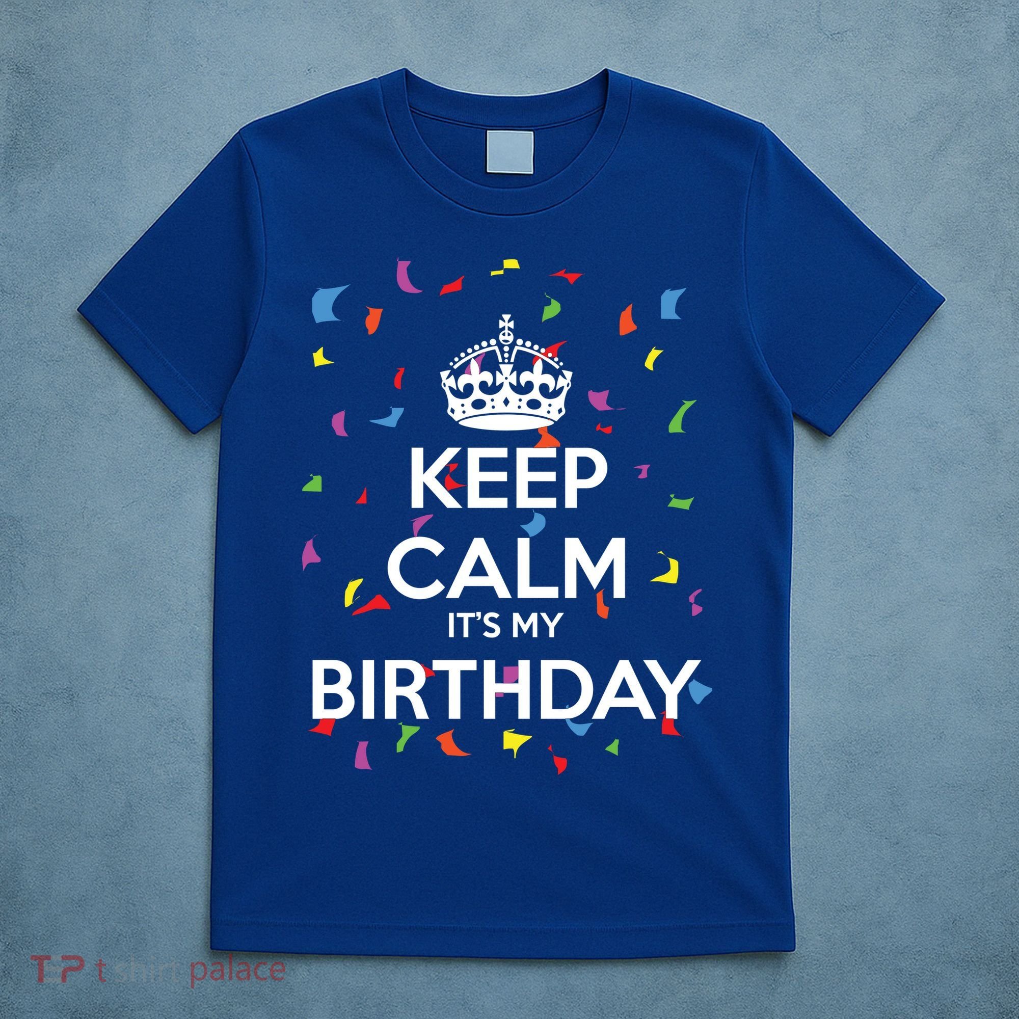 Keep Calm It s My Birthday T-Shirt