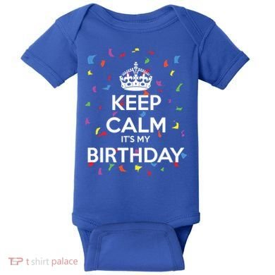 Keep Calm It s My Birthday Baby Bodysuit