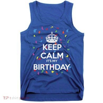 Keep Calm It s My Birthday Tank Top