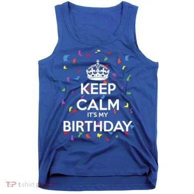 Keep Calm It s My Birthday Tank Top