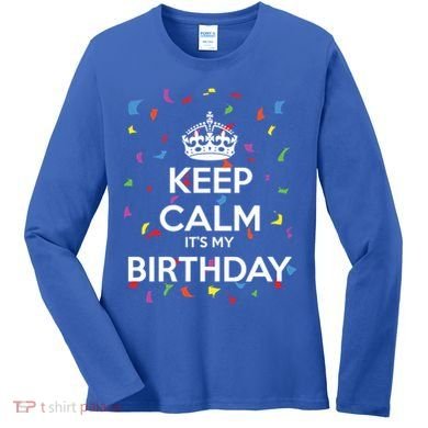 Keep Calm It s My Birthday Women's Long Sleeve Shirt