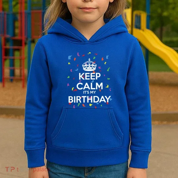 Keep Calm It s My Birthday Kids Hoodie