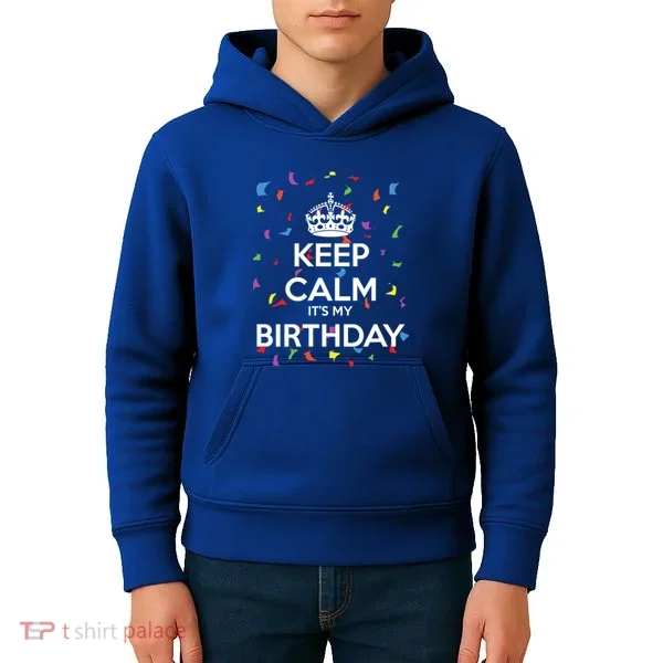 Keep Calm It s My Birthday Kids Hoodie